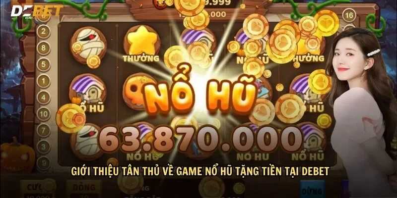 Giới thiệu tổng quan về game nổ hũ tặng tiền