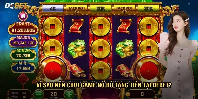 Tổng hợp các lý do bạn nên chọn chơi game nổ hũ tặng tiền tại Debet