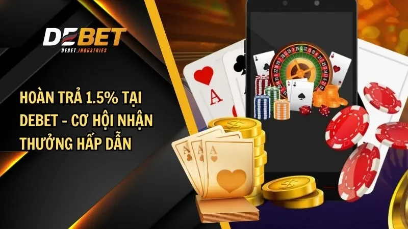 Hoàn trả 1.5% tại Debet – Cơ hội nhận thưởng hấp dẫn